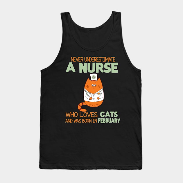 Never Underestimate A Nurse Loves Cats Was Born In February Tank Top by joandraelliot